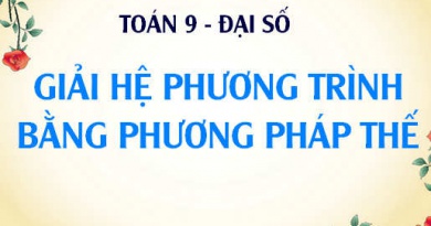Giải hệ phương trình bằng phương pháp thế và Bài tập vận dụng - Toán lớp 9